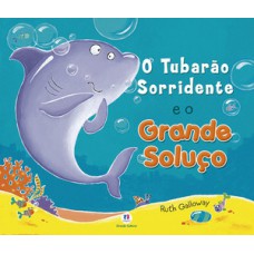 O tubarão sorridente e o grande soluço