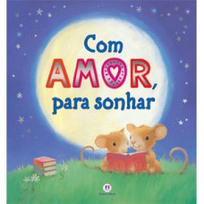 Com amor, para sonhar Com amor, para sonhar