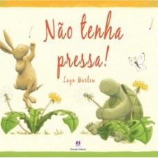 Não tenha pressa!