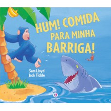 Hum! Comida para minha barriga! Hum! Comida para minha barriga!