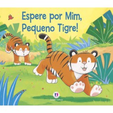Espere por mim, pequeno tigre! Espere por mim, pequeno tigre!