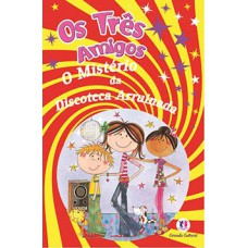 Os três amigos - O mistério da discoteca arruinada Os três amigos - O mistério da discoteca arruinada