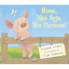 Rosa, não seja tão curiosa! Rosa, não seja tão curiosa!