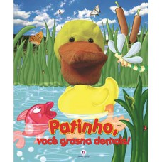 Patinho, você grasna demais!