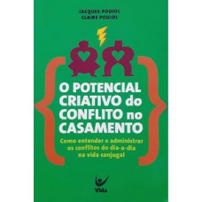 O potencial criativo do conflito no casamento O potencial criativo do conflito no casamento