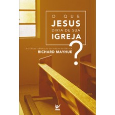 O que Jesus diria de sua igreja? O que Jesus diria de sua igreja?