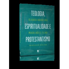 Teologia, espiritualidade e protestantismo Teologia, espiritualidade e protestantismo