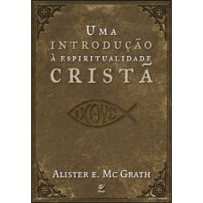Uma introdução à espiritualidade cristã Uma introdução à espiritualidade cristã