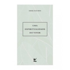 Uma espiritualidade do viver Uma espiritualidade do viver