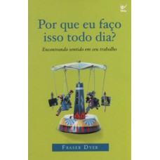 Por que eu faço isso todo dia? Por que eu faço isso todo dia?
