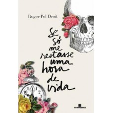 Se só me restasse uma hora de vida Se só me restasse uma hora de vida