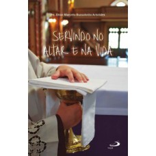 Servindo no Altar e na Vida Servindo no Altar e na Vida