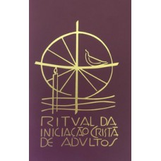 Ritual da Iniciação Cristã de Adultos Ritual da Iniciação Cristã de Adultos