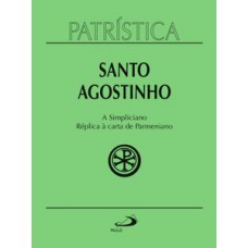 Patrística - A Simpliciano - Réplica à carta de Parmeniano Patrística - A Simpliciano - Réplica à carta de Parmeniano