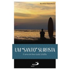 Um Santo Surfista: O Servo de Deus Guido Shaffer