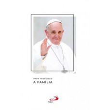 Papa Francisco - A família