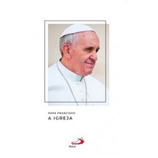 Papa Francisco - A igreja