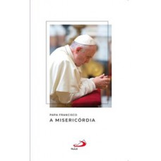 Papa Francisco - A Misericórdia
