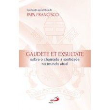 Exortação Apostólica do Papa Francisco - Gaudete et Exsultate Exortação Apostólica do Papa Francisco - Gaudete et Exsultate