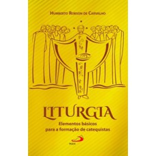 Liturgia: Elementos básicos para a formação de catequistas Liturgia: Elementos básicos para a formação de catequistas