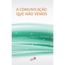 A Comunicação que Não Vemos A Comunicação que Não Vemos