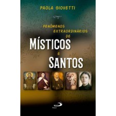 Fenômenos Extraordinários dos Místicos e Santos
