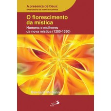 O Florescimento da Mística: Homens e Mulheres da Nova Mística (1200-1350)