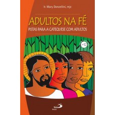 Adultos na fé: pistas para a catequese com adultos