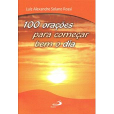 100 orações para começar bem o dia 100 orações para começar bem o dia