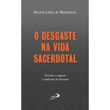 O desgaste na vida sacerdotal O desgaste na vida sacerdotal