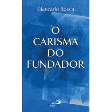 O carisma do fundador O carisma do fundador