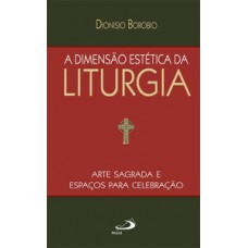 A dimensão estética da Liturgia