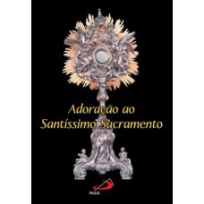 Adoração ao Santíssimo Sacramento Adoração ao Santíssimo Sacramento