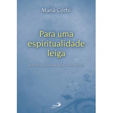 Para uma espiritualidade leiga: sem crenças, sem religiões, sem deuses