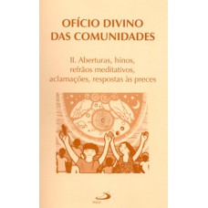 Ofício divino das comunidades - II. Aberturas, hinos, refrãos meditativos, aclamações, respostas às preces