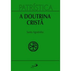 Patrística - A doutrina cristã - Vol. 17 Patrística - A doutrina cristã - Vol. 17