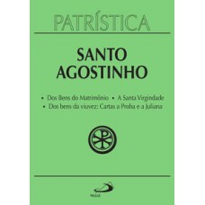 Patrística - Dos Bens do Matrimônio | A Santa Virgindade | Dos bens da viuvez: Cartas a Proba e a Juliana