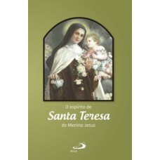O espírito de Santa Teresa do Menino Jesus O espírito de Santa Teresa do Menino Jesus