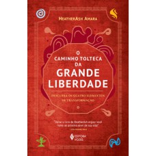 O caminho tolteca da grande liberdade