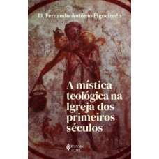 A mística teológica na Igreja dos primeiros séculos A mística teológica na Igreja dos primeiros séculos