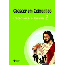 Crescer em comunhão catequese e família vol. 2