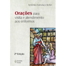 Orações para visita e atendimento aos enfermos Orações para visita e atendimento aos enfermos