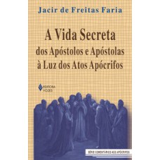Vida secreta dos apóstolos e apóstolas à luz dos atos apócrifos