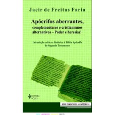 Apócrifos aberrantes, complementares e cristianismos alternativos - poder e heresias!