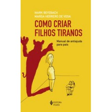 Como criar filhos tiranos Como criar filhos tiranos