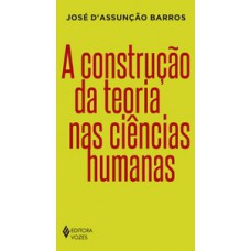 A construção da teoria nas ciências humanas A construção da teoria nas ciências humanas