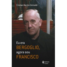 Eu era bergoglio, agora sou francisco
