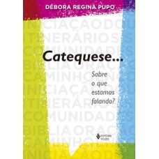 Catequese... sobre o que estamos falando?