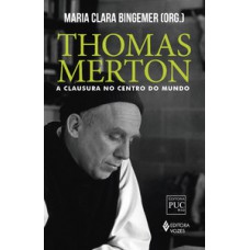 Thomas merton: a clausura no centro do mundo