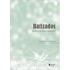 Batizados - eleitos, chamados, renascidos
